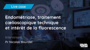 Endométriose, traitement cœlioscopique technique et intérêt de la fluorescence